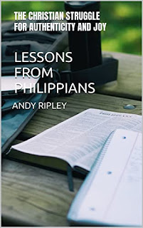 LESSONS FROM PHILIPPIANS: THE CHRISTIAN STRUGGLE FOR AUTHENTICITY AND JOY by Andy Ripley