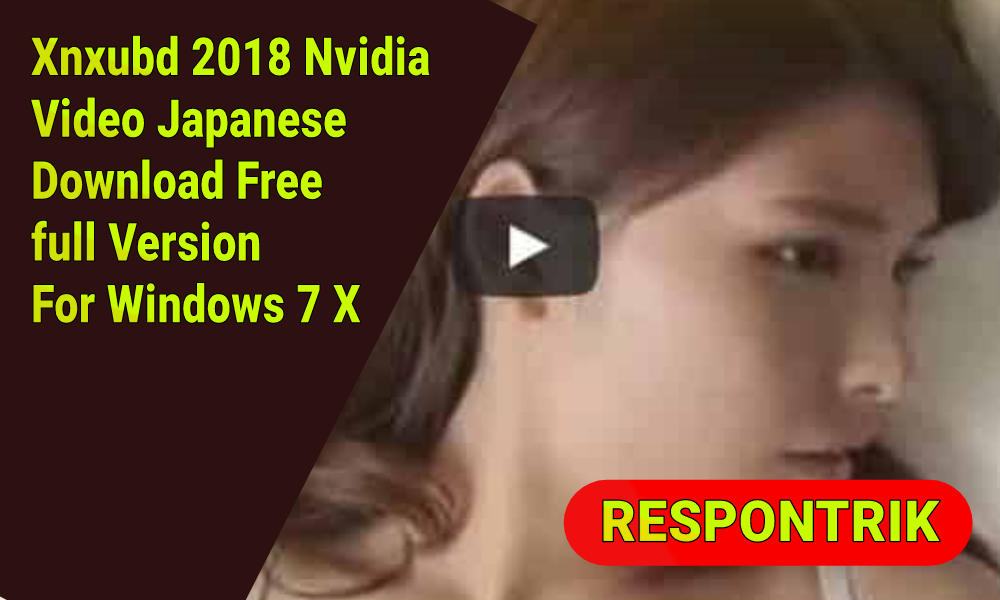 Xnxubd 2018 Nvidia Video Japanese Download Free full Version For Windows 7 X