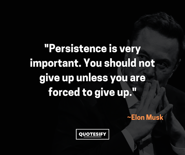 "Persistence is very important. You should not give up unless you are forced to give up."