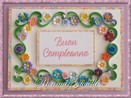 Biglietto di Buon Compleanno realizzato con fiori 3D e tecnica quilling