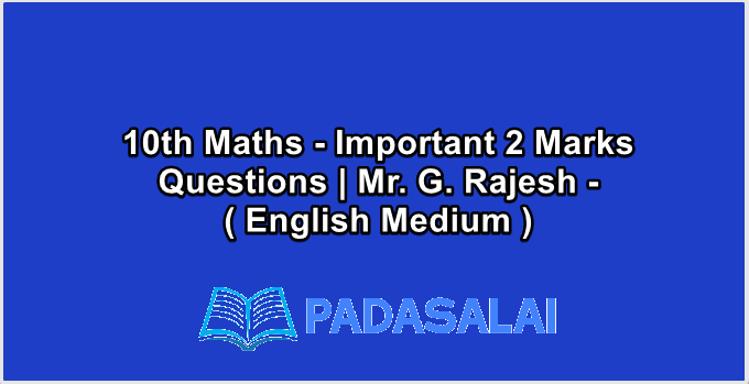 10th Maths - Important 2 Marks Questions | Mr. G. Rajesh - ( English Medium )