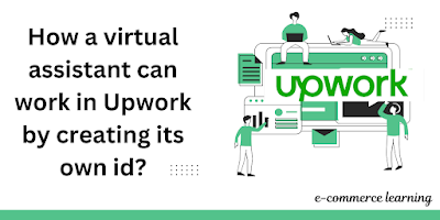 How a virtual assistant can work in Upwork by creating its own id?