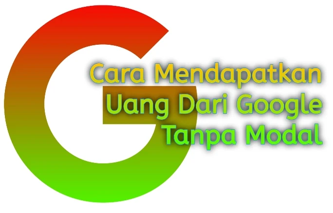 cara dapatkan uang dari. google tanpa modal