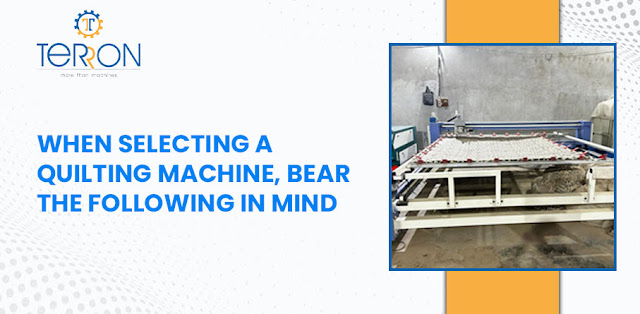 When Selecting a Quilting Machine, Bear the Following in Mind