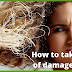 How to take care of damaged hair?