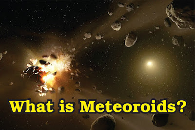 What is Meteoroids, Meteoroids, meteoroids facts, facts about meteoroids, define meteoroids, information of meteoroids, information about meteoroids, about meteoroids,