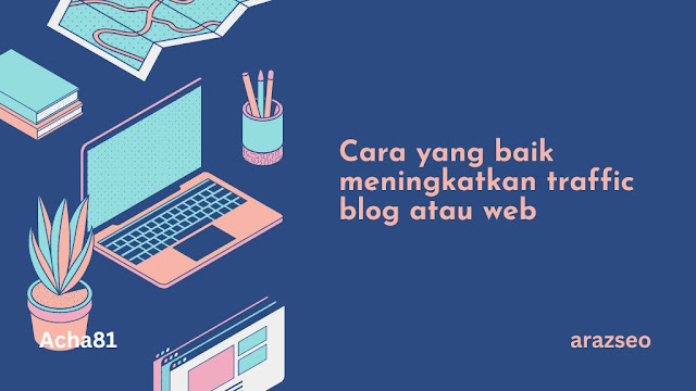 Cara yang baik meningkatkan traffic blog atau web