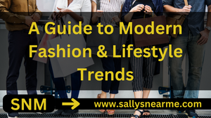 A Guide to Modern Fashion & Lifestyle Trends