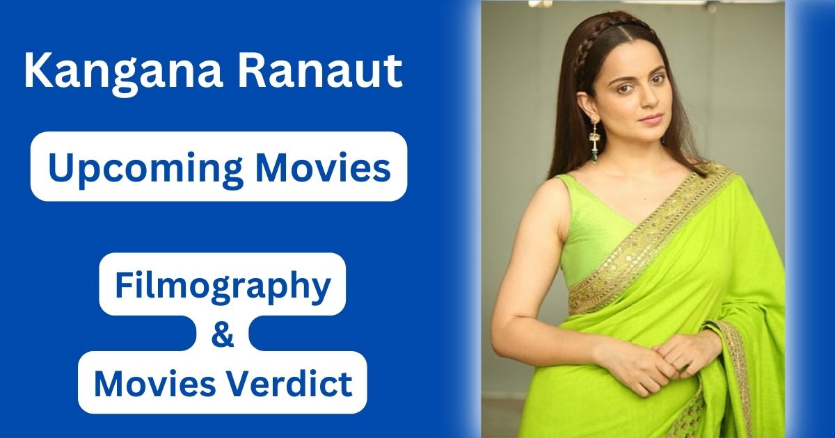 Kangana Ranaut Upcoming Movies, Filmography, Hit or Flop List