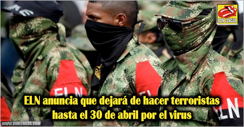 ELN anuncia que dejará de hacer atentados terroristas hasta el 30 de abril por el virus