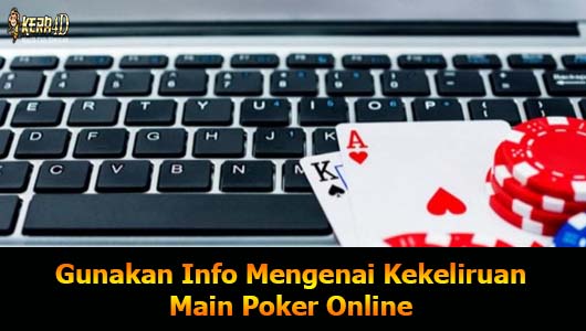 Gunakan Info Mengenai Kekeliruan Main Poker Online