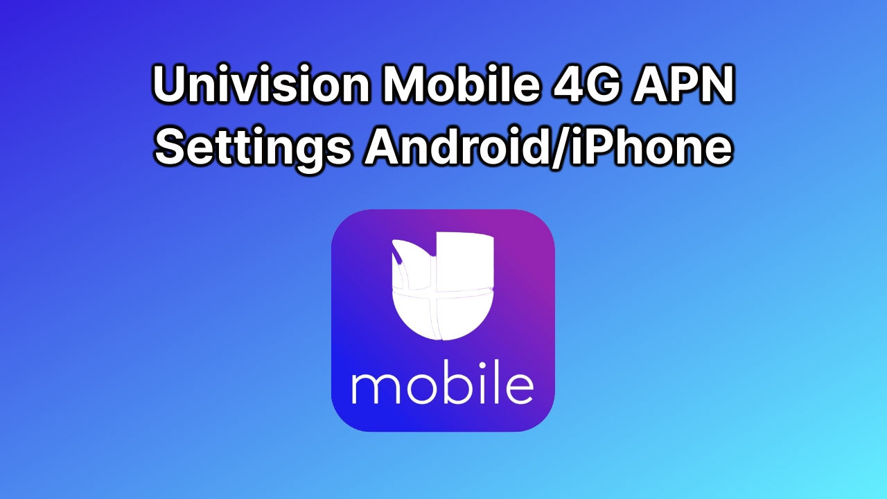 Univision Mobile 4G APN Settings