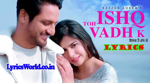 Ishq Toh Vadh K lyrics - Sajjan Adeeb  Ishq Toh Vadh K lyrics in Hindi, English and Punjabi.