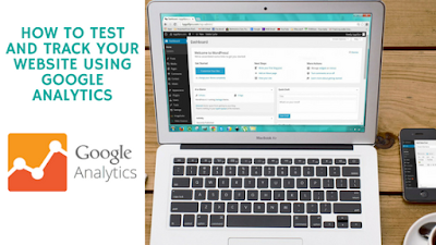 How To Test And Track Your Website Using Google Analytics