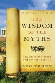  The Wisdom of the Myths: How Greek Mythology Can Change Your Life (Learning to Live, #2)
by Luc Ferry in pdf 
