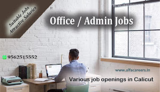 Different Office and Admin jobs in Calicut, Malappuram, Ernakulam.