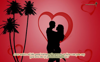Love unites all the good virtues of a person, so how can you say  you love me if you are being rude?