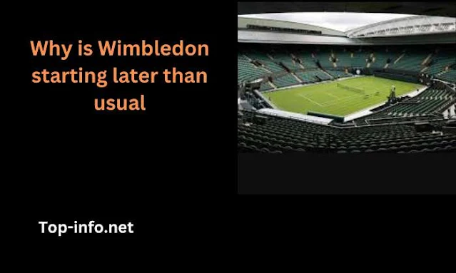 Why is Wimbledon starting later than usual