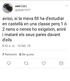 @xbdn1971  aviso, si la meva fill(a) ha d'estudiar en castellà en una classe perque 1 ó 2 nens o nenes ho exigeixin, aniré i mataré els seus pares davant d'ells.