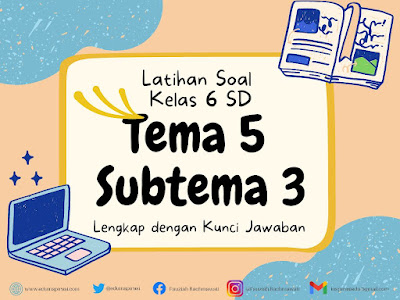 Latihan Soal Kelas 6 Tema 5 Subtema 3 Lengkap dengan Kunci Jawaban