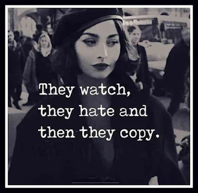 They watch, they hate and then they copy.