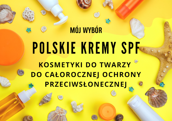 Polskie hity kosmetyczne na lato (i nie tylko) - mój wybór