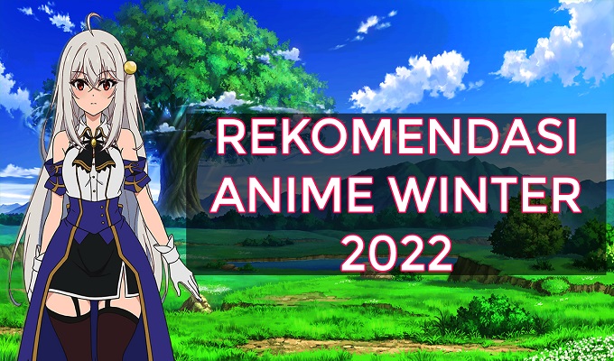 Rekomendasi Anime Winter 2022 Wajib Tonton (No Sequel)