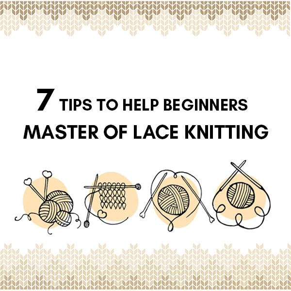 7 tips to help beginners master of Lace Knitting