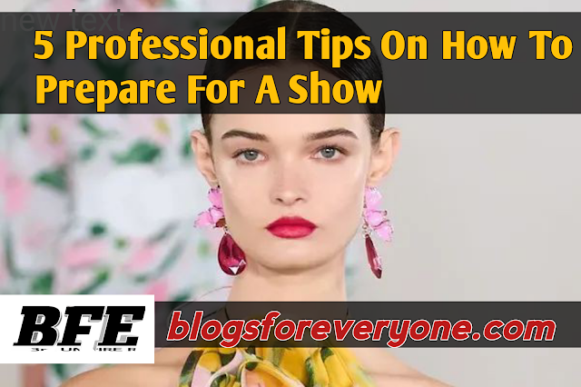  5 Professional Tips On How To Prepare For A Show
