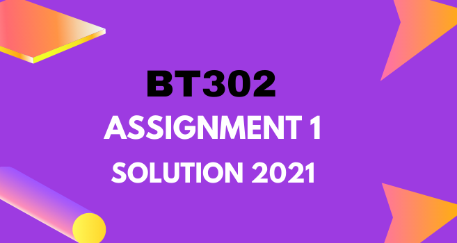 BT302 Assignment 1 Solution 2021