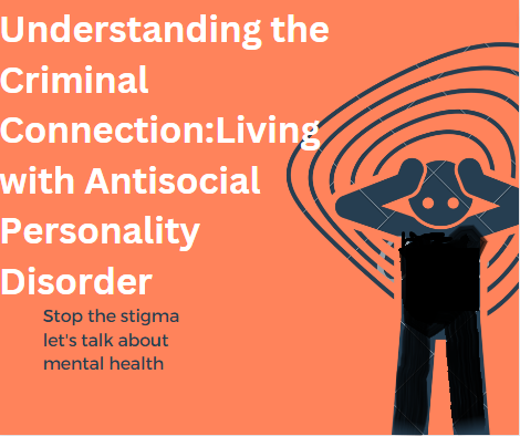 Understanding the Criminal Connection:Living with Antisocial Personality Disorder