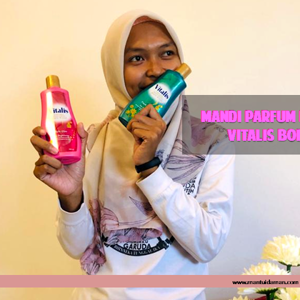 Ini Keuntungan yang Saya Peroleh, Kala Mandi Parfum dengan Vitalis Bodywash