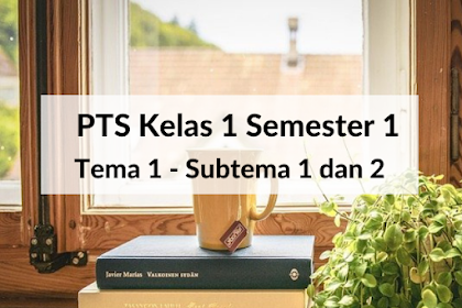 Soal PTS Kelas 1 Semester 1 - Tema 1 Subtema 1 Dan 2