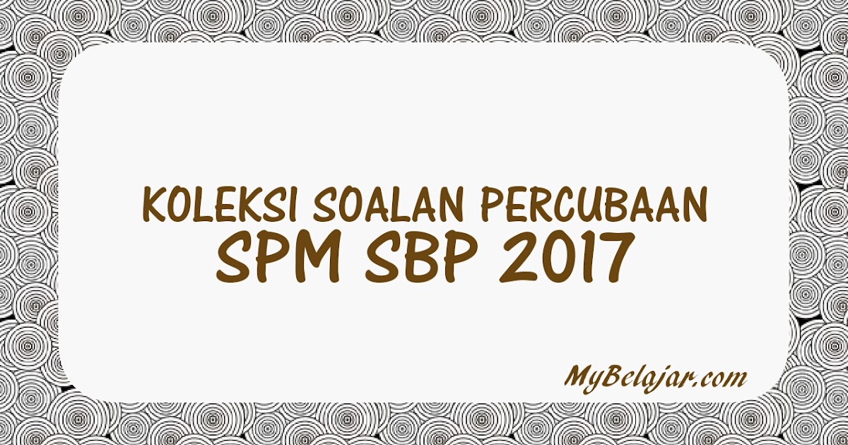 Koleksi Soalan Percubaan SPM SBP 2018 - MyBelajar