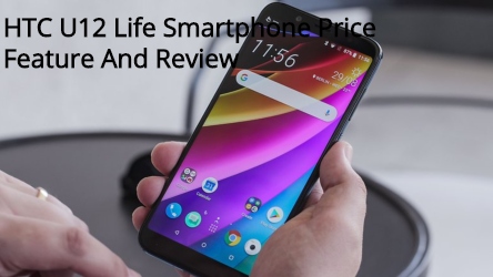 HTC U12 Life Smartphone Price Feature And Review