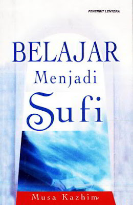 Belajar Menjadi Sufi by Musa Kazhim