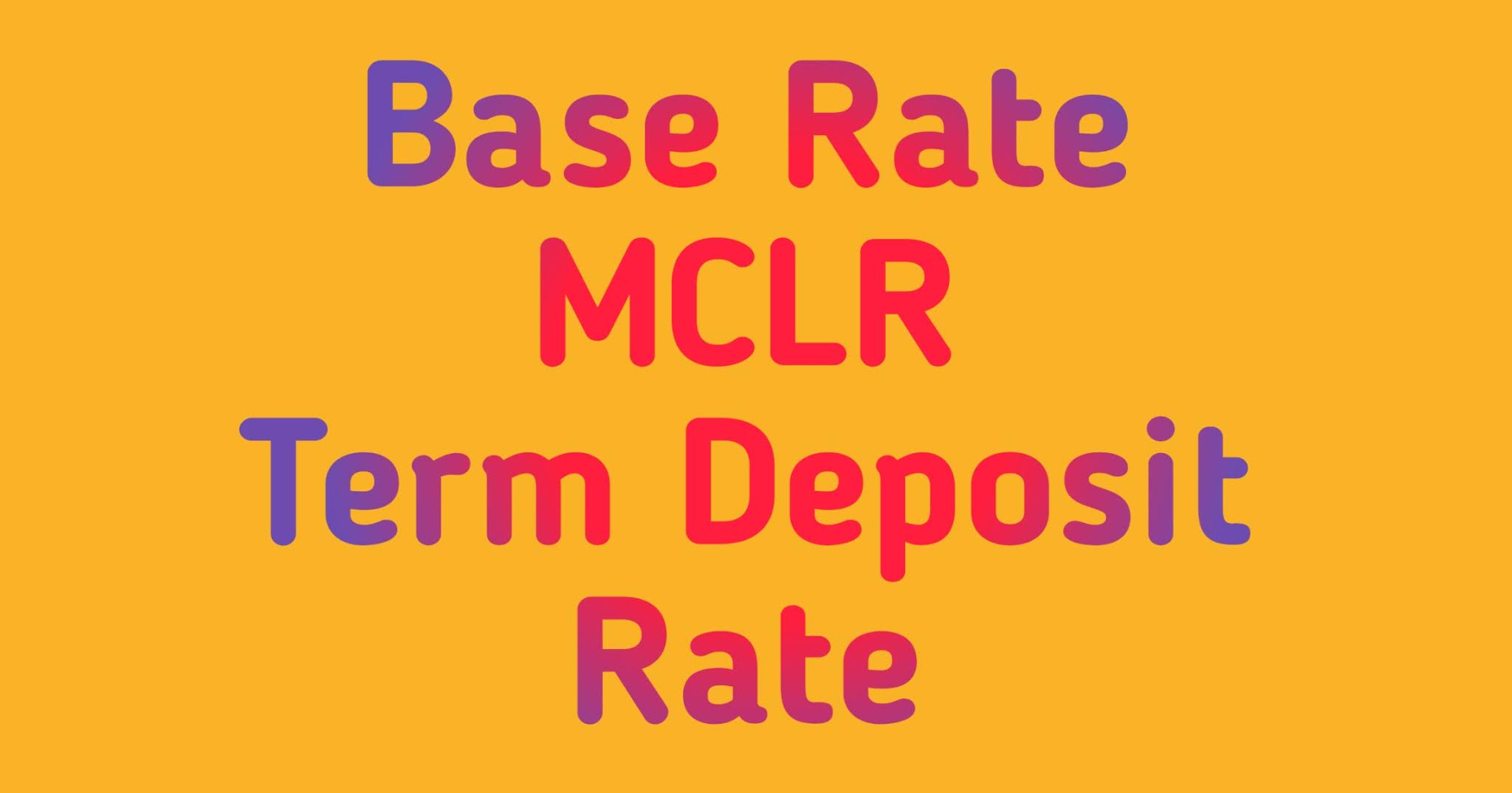 Base Rate, MCLR & Term Deposit Rate