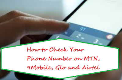 How to Check Your Phone Number on MTN, 9Mobile, Glo and Airtel