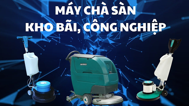 Máy chà sàn kho bãi: Lựa chọn phù hợp với mọi nhu cầu