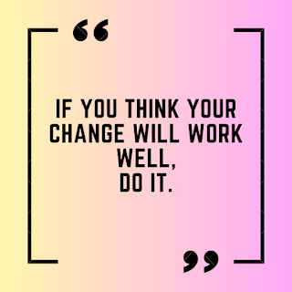 If you think your change will work well, do it.