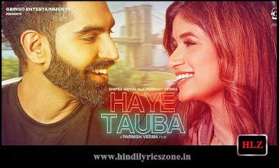 हाए तौबा - Haye Tauba Lyrics In Hindi - Parmish Verma ft Shipra Goyal। Hindilyricszone.in