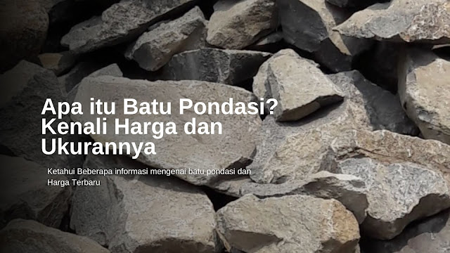 Harga Batu Pondasi Perm3 di Kota Bandung Termurah