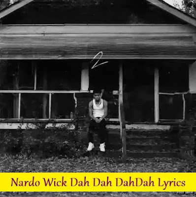 Lyrics Of Dah Dah DahDah Nardo Wick
