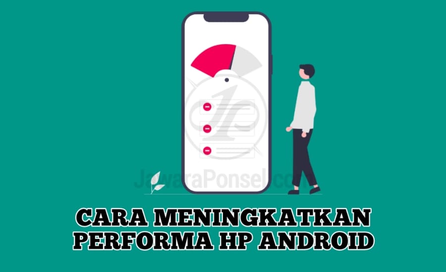 Cara Meningkatkan Performa HP Android