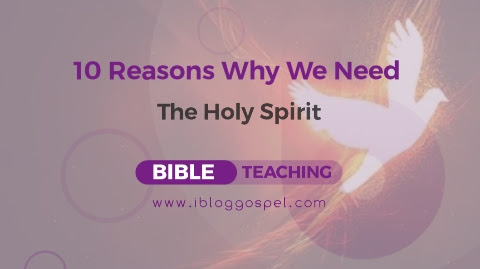 10 Powerful Reasons Why We Need The Holy Spirit