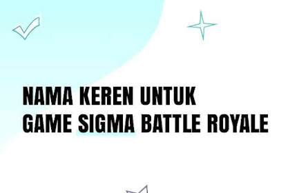 100+ Nama Sigma Keren (Game Battle Royale Mirip FF)