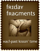 friday fragments anyone?