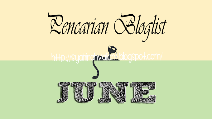 "PENCARIAN BLOGLIST JUNE BY SYAHIRAH VALIANT" 