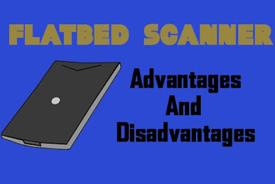 5 Advantages and Disadvantages of Flatbed Scanner | Drawbacks & Benefits of Flatbed Scanner