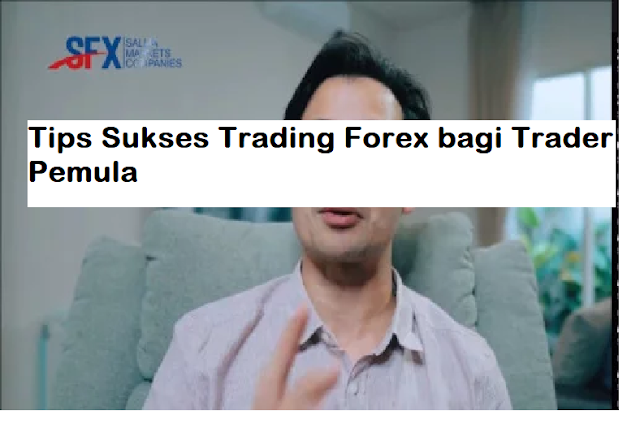 Tips Sukses Trading Forex bagi Trader Pemula